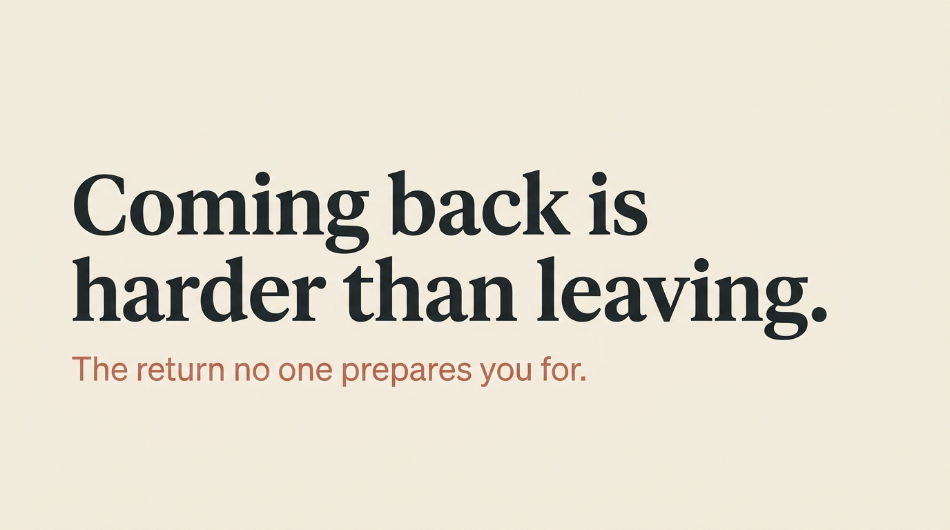 No One Tells You That Coming Back Is Harder Than Leaving