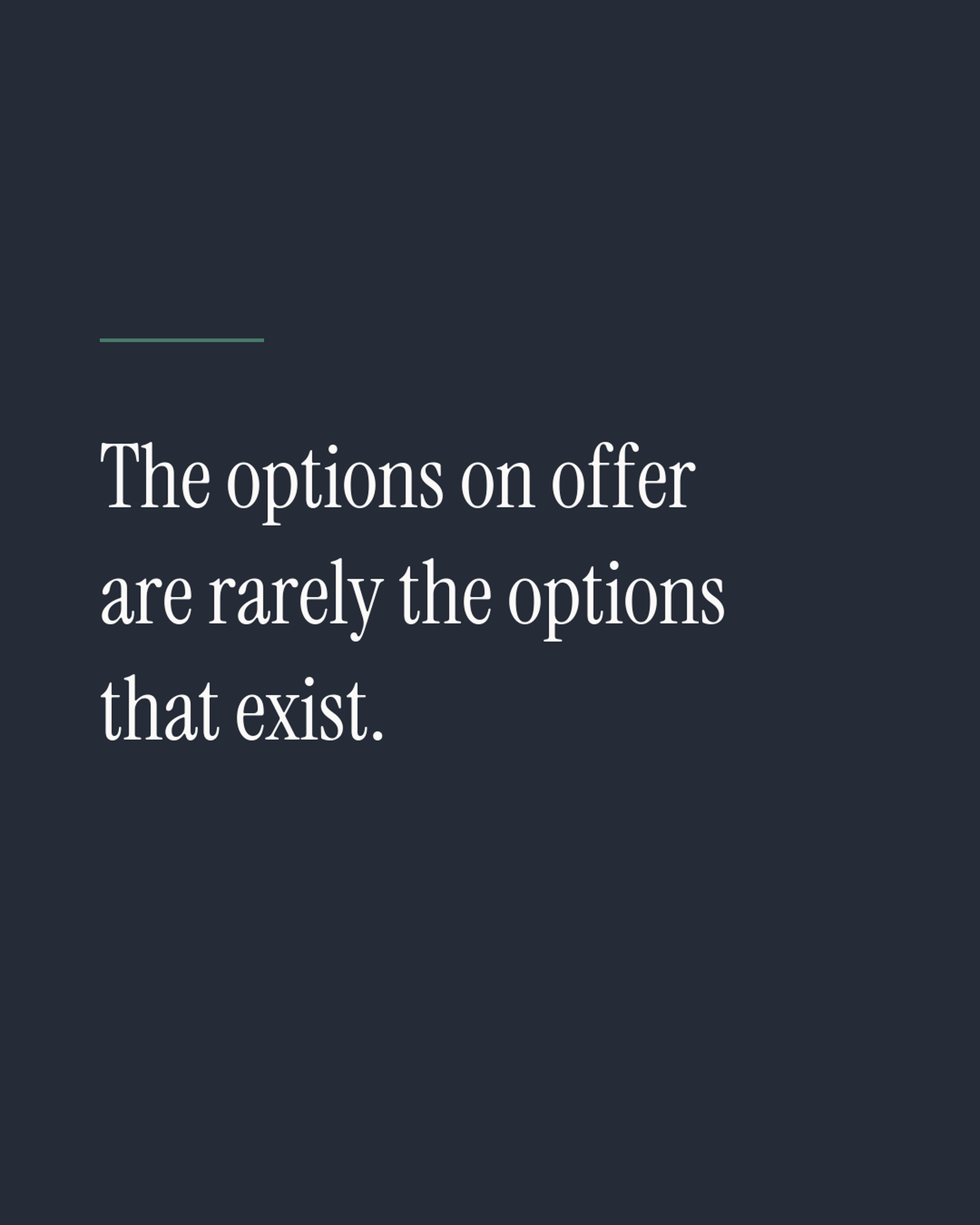 The Options Are Always Wider Than the Ones You're Handed